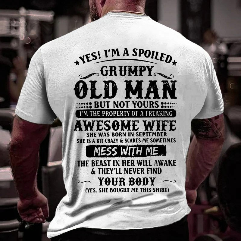 Yes! I'm A Spoiled Grumpy Old Man But Not Yours I'm The Property Of A Freaking Awesome Wife T-Shirt