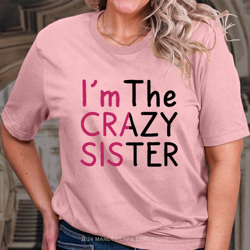 I'm The Crazy Sister  T-Shirt