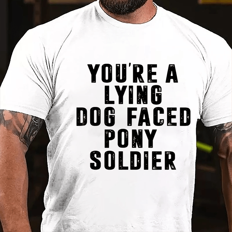 You're A Lying Dog-faced Pony Soldier T-shirt