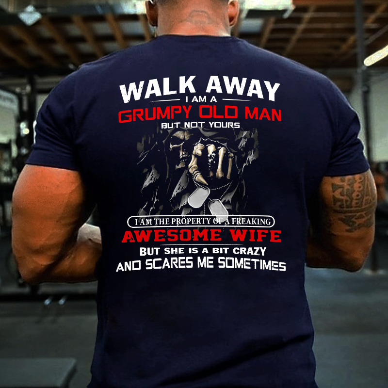 Walk Away I Am A Grumpy Old Man But Not Yours T-shirt