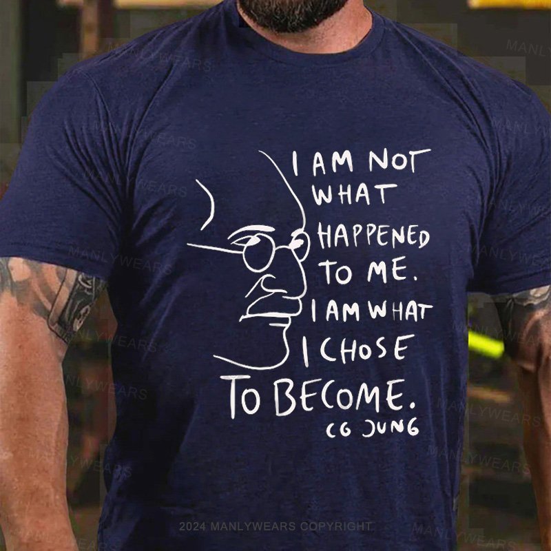 I Am Not What Happened To Me . I Am What I Choose To Become T-Shirt