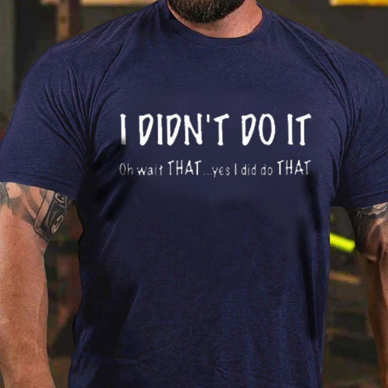 I Dion't Do It Oh Wait That...Yes L Did Dothat T-Shirt