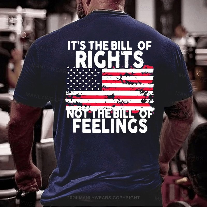 It's The Bill Of Rights Not The Bill Of Feeelings T-Shirt