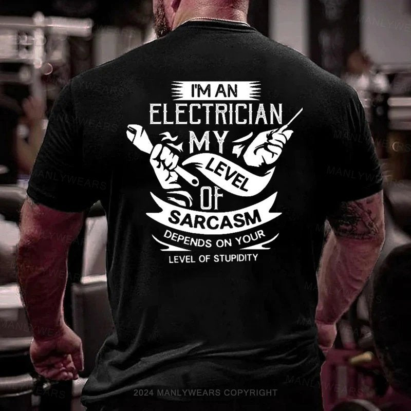 I'm An Electrician My Level Of Sarcasm Depends On Your Level Of Stupidity T-Shirt