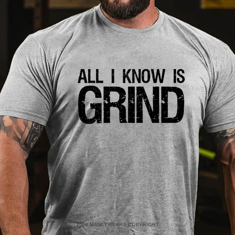 All I Know Is Grind T-Shirt