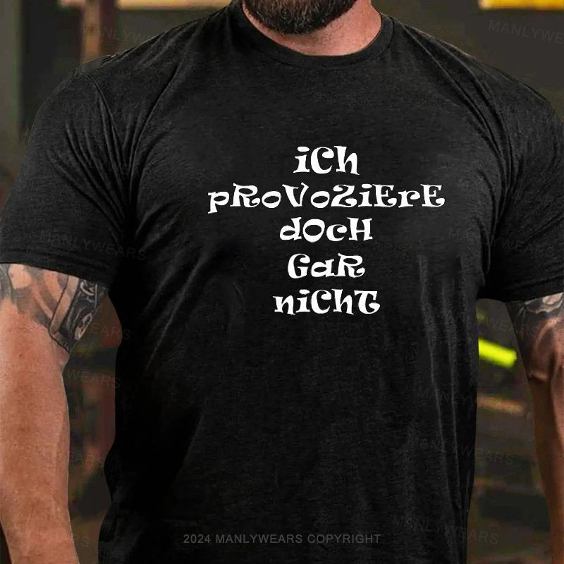 Ich Provoziere Doch Gar Nicht T-Shirt