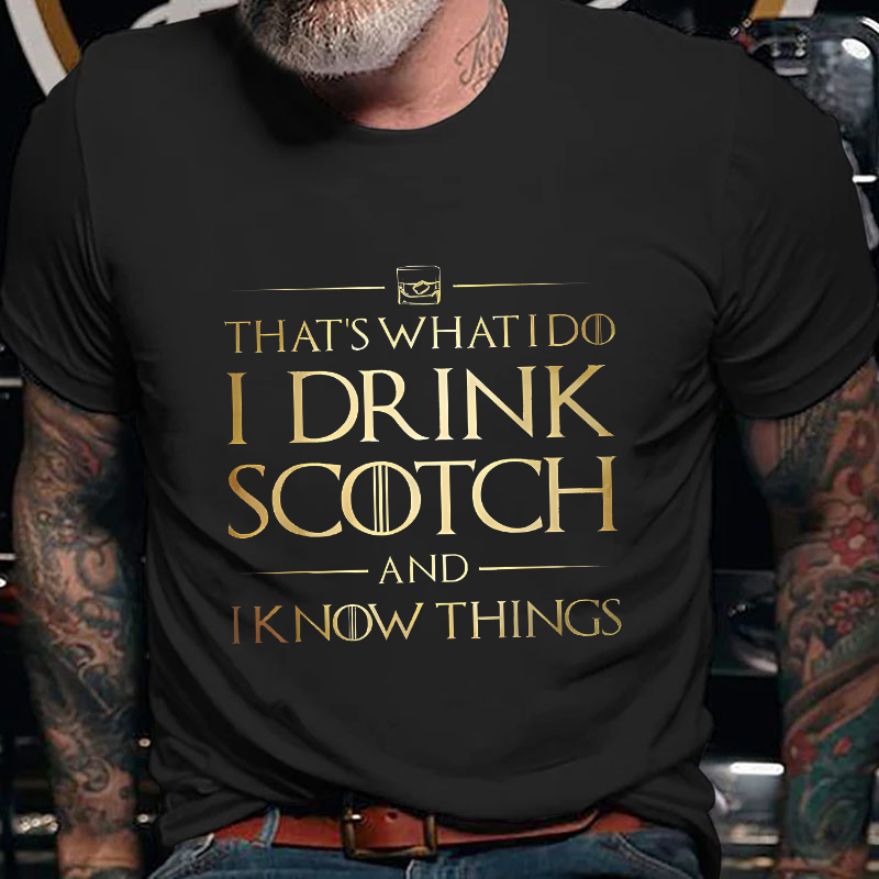 That's What I Do I Drink Scotch And I Know Things T-shirt