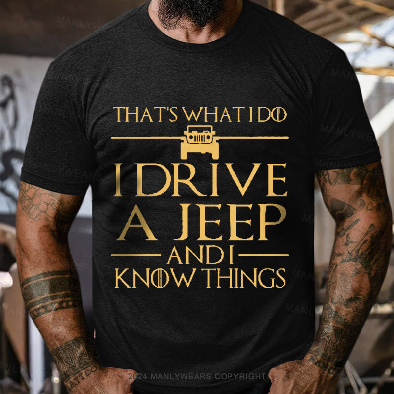 That's What I Do I Drive A Jeep And I Know Things Men's T-Shirt