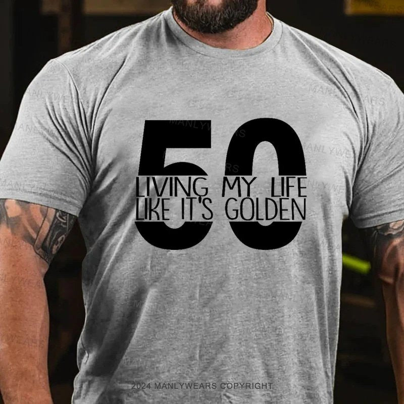 50 Living My Lfe Like It's Golden T-Shirt