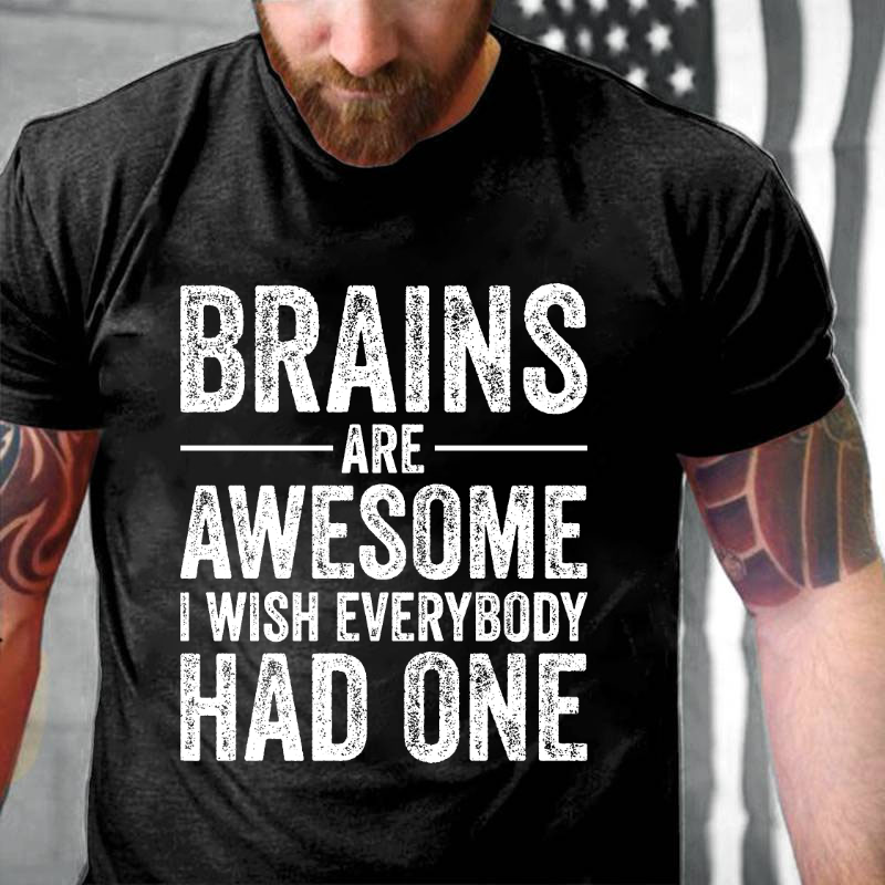 Brains Are Awesome I Wish Everybody Had One T-shirt