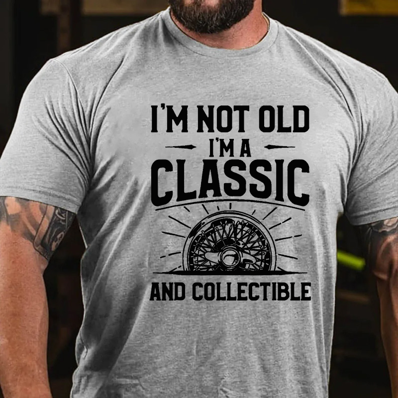 I'm Not Old I'm A Classic And Collectible T-shirt