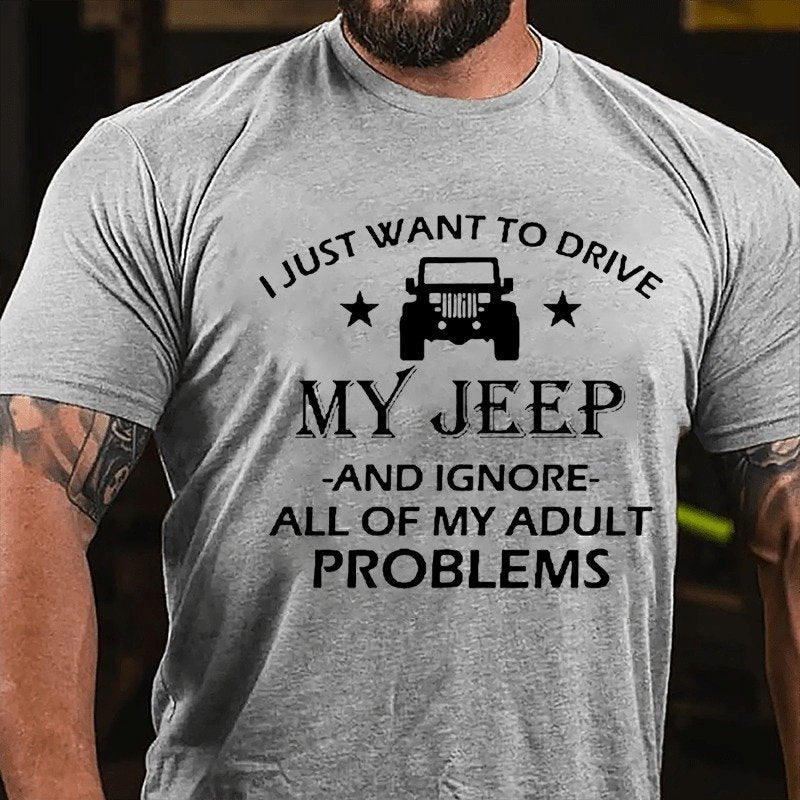 I Just Want To Drive My Jeep And Ignore All Of My Adult Problems T-Shirt