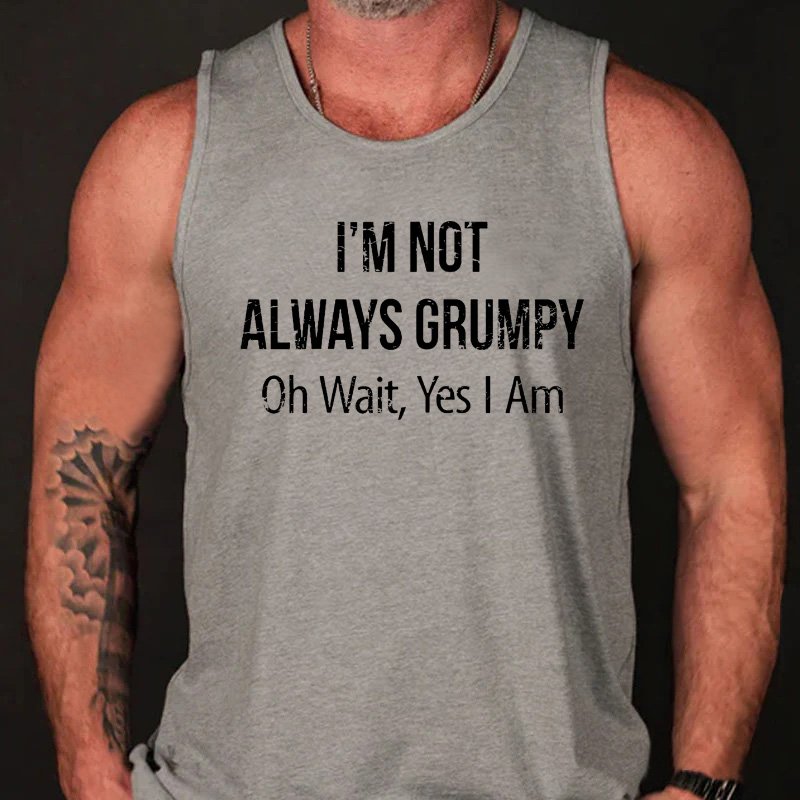 I'm Not Always Grumpy Oh Wait Yes I Am Funny Men's Tank Top