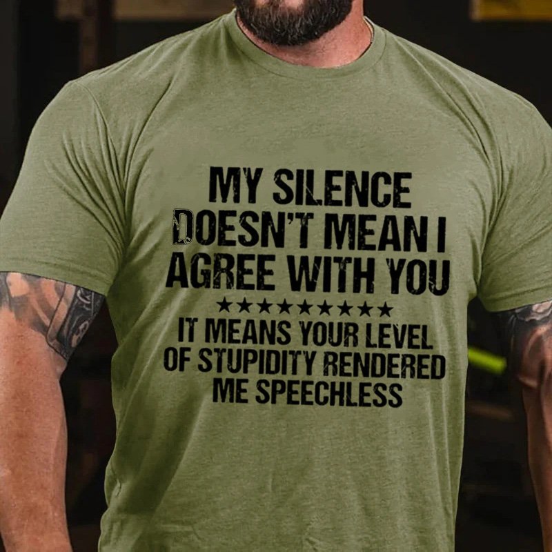 My Silence Doesn't Mean I Agree With You It Means Your Levelof Stupidity Renderedme Speechless T-Shirt