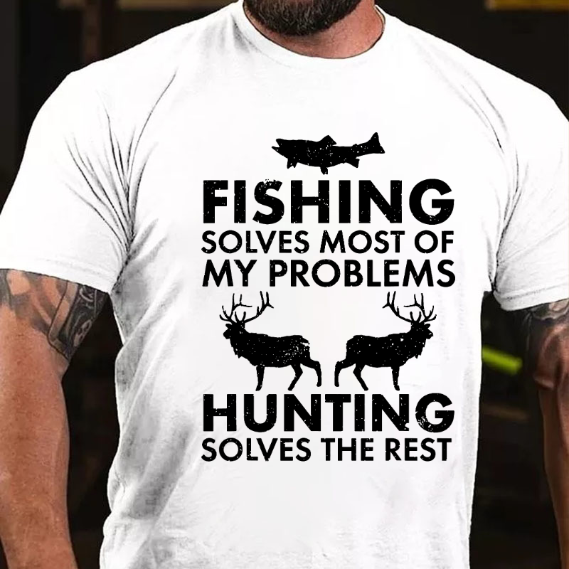 Fishing & Hunting solve my Problems Funny Gift T-shirt