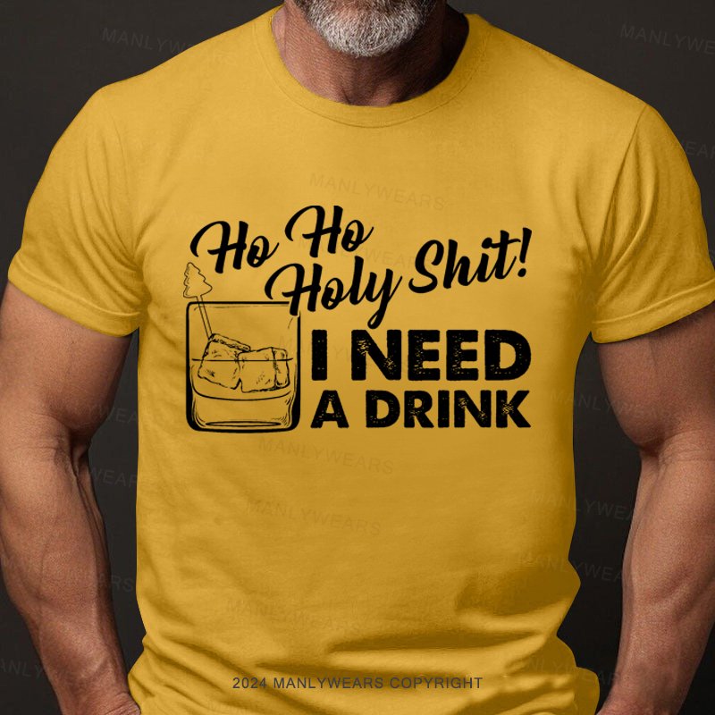 Ho Ho Holy Shit I Need A Drink T-Shirt