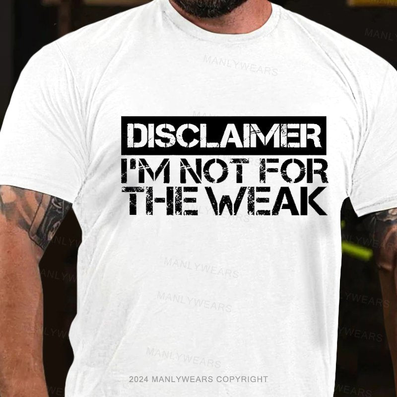 Disclaimer I'm Not For The Weak T-Shirt