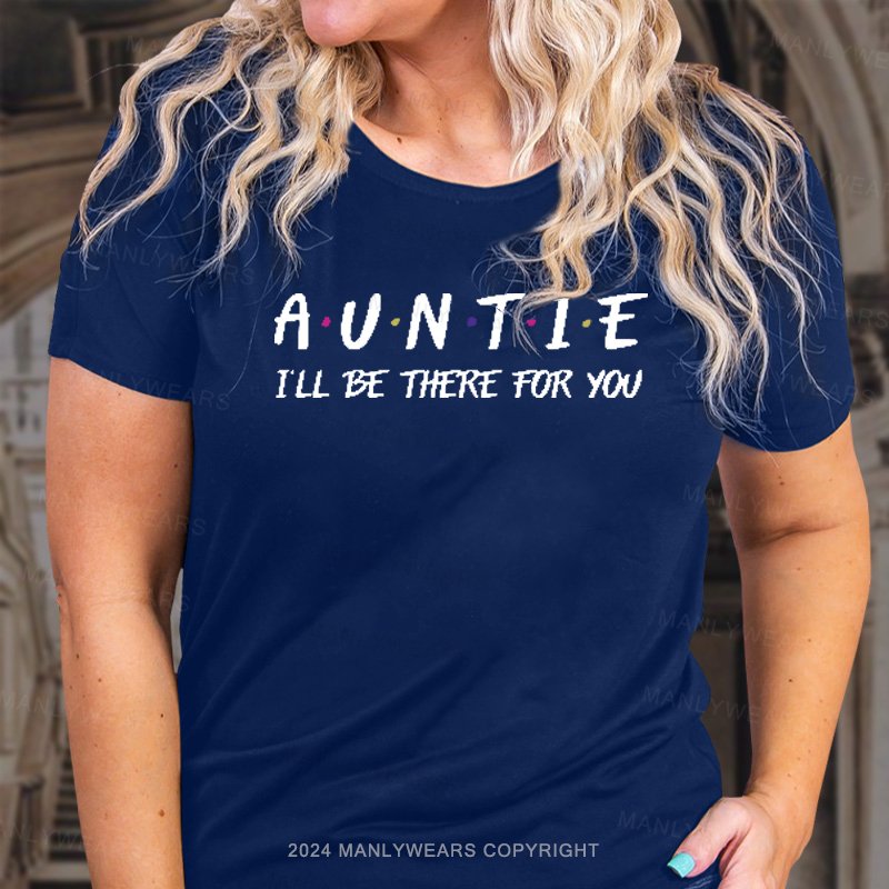 Auntie I'll Be There For You T-Shirt