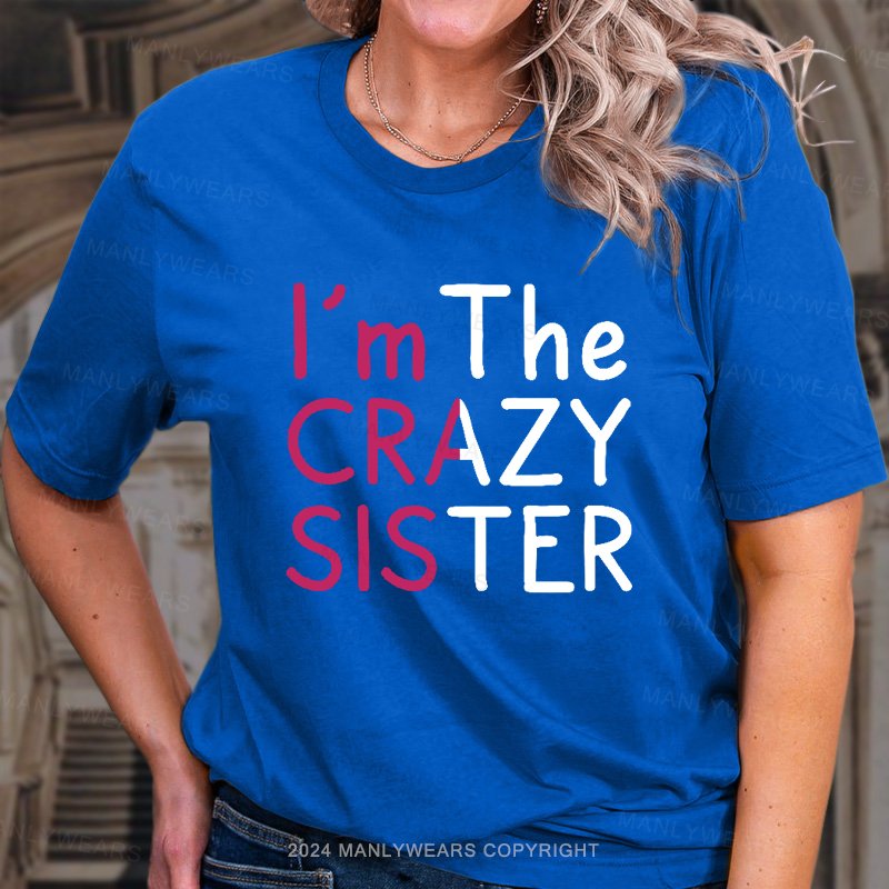 I'm The Crazy Sister  T-Shirt