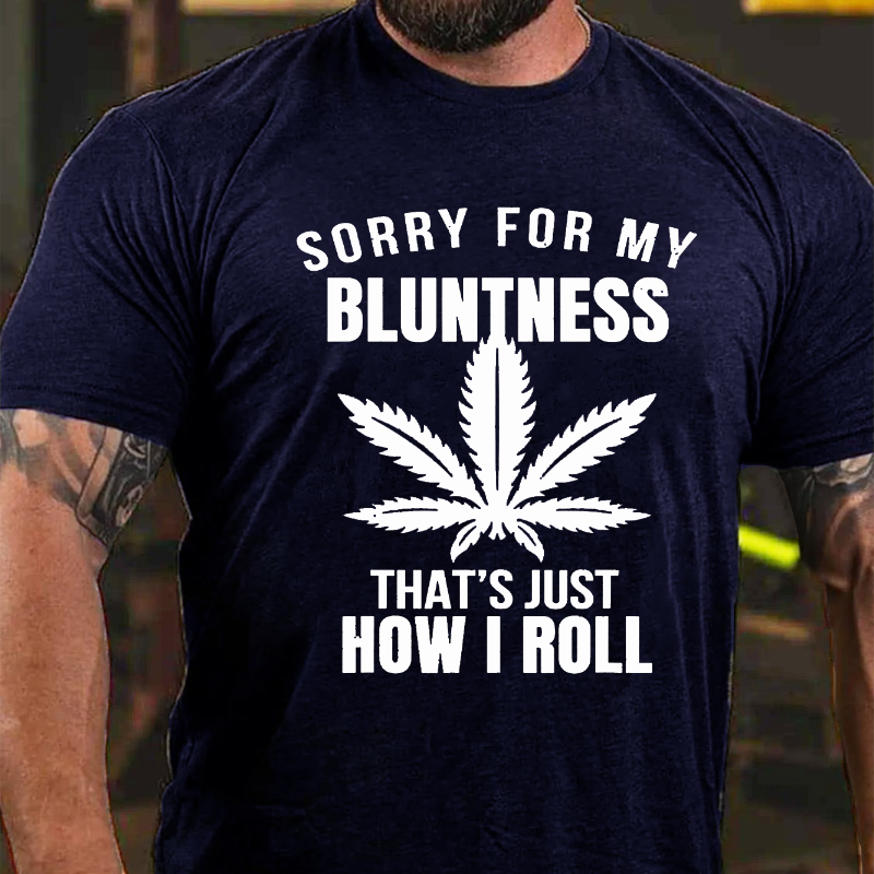 Sorry For My Bluntness That's How I Roll Funny Weed T-shirt