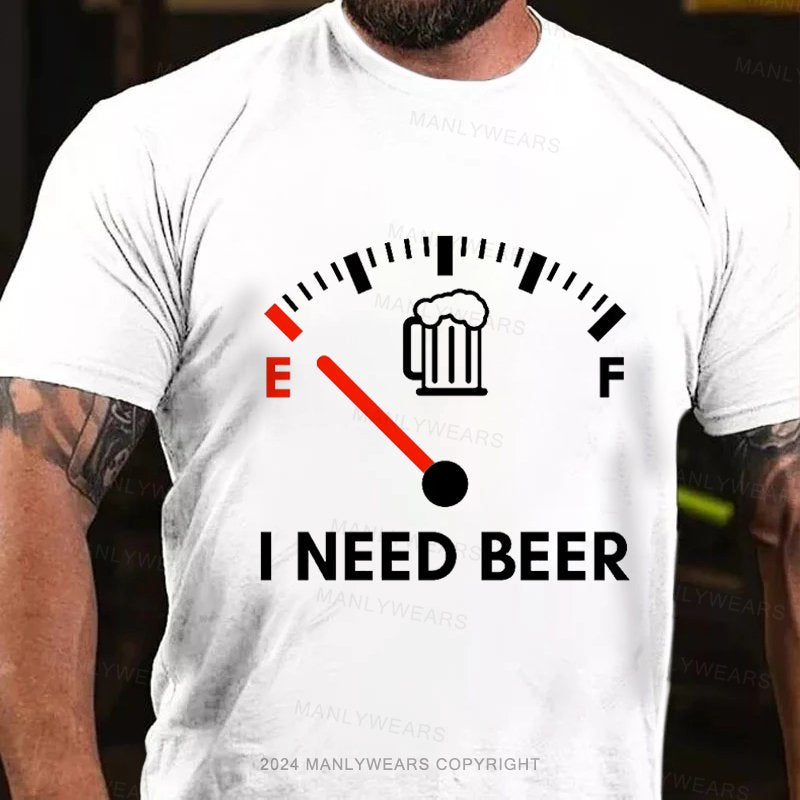 I Need Beer T-Shirt