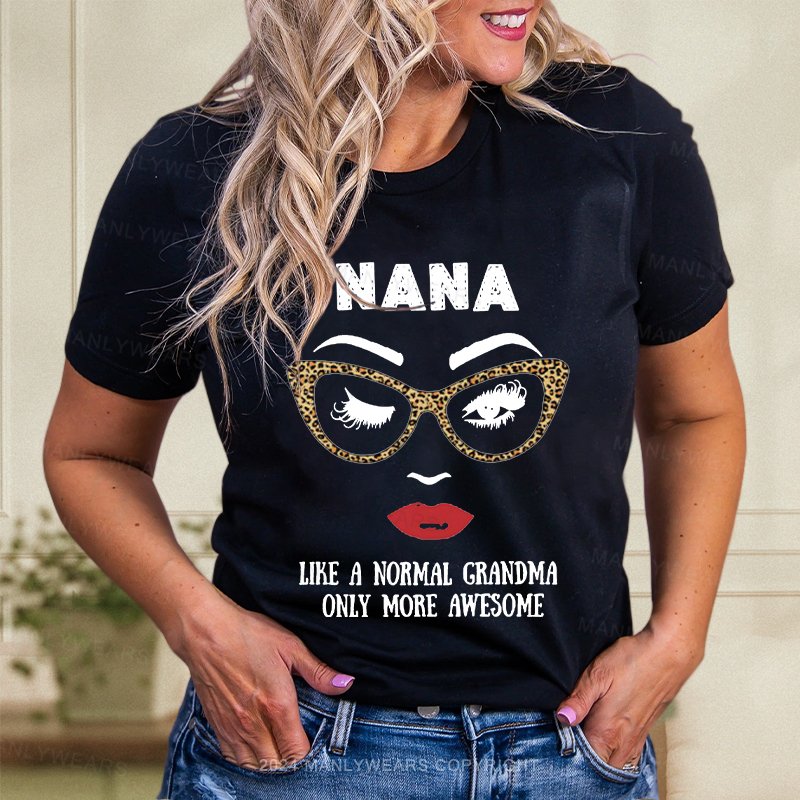 Nana Like A Normal Grandma Only More Awesome Women T-Shirt