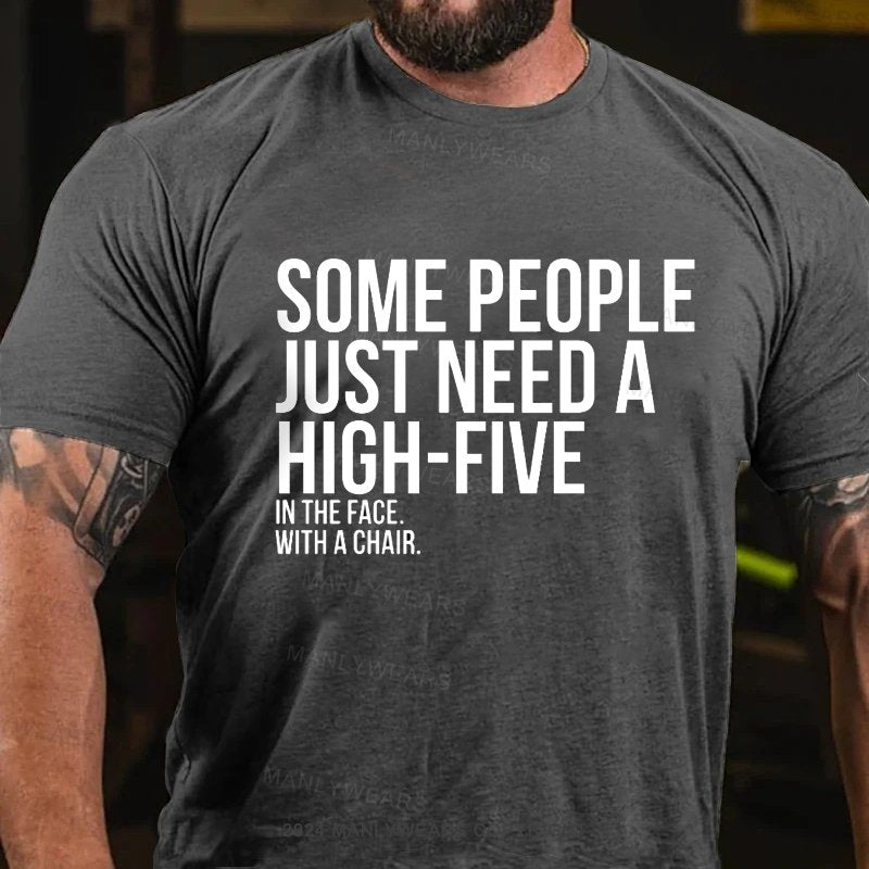 Some People Just Need A High-Five In The Face With A Chair T-Shirt