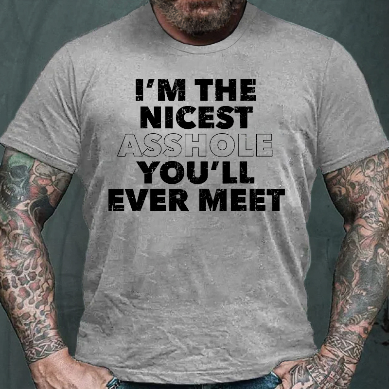 I'm The Nicest Asshole You'll Ever Meet T-shirt