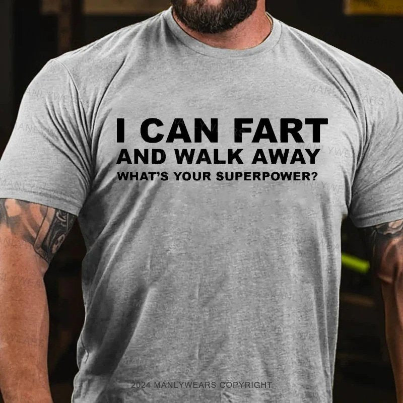 I Can Fart And Walk Away What's Your Superpower? T-Shirt