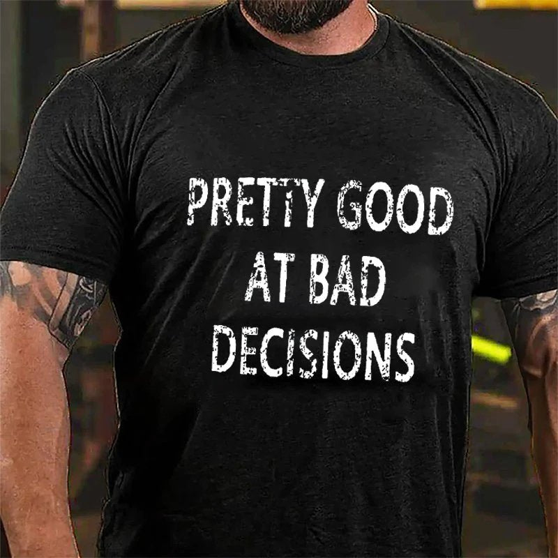 Pretty Good At Bad Decisions T-shirt