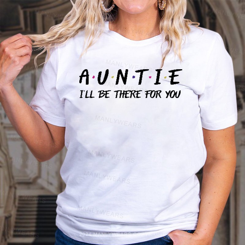 Auntie I'll Be There For You T-Shirt