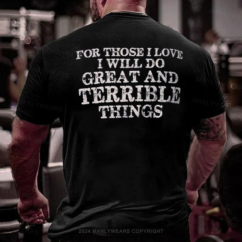 For Those I Love I Will Do Great And Terrible Things T-Shirt