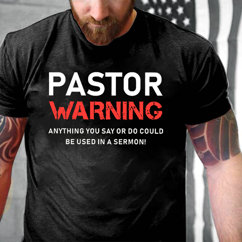 Pastor Warning Anything You Say Or Do Could Be Used In A Sermon  T-shirt