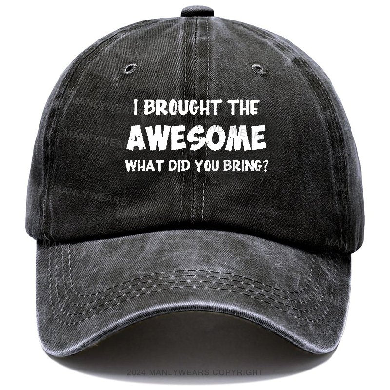 I Brought The Awesome What Did You Bring? Hats