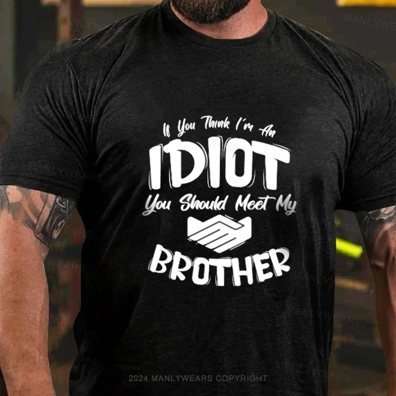 Lf You Tank I'm An Idiot You Should Meet My Brother T-Shirt