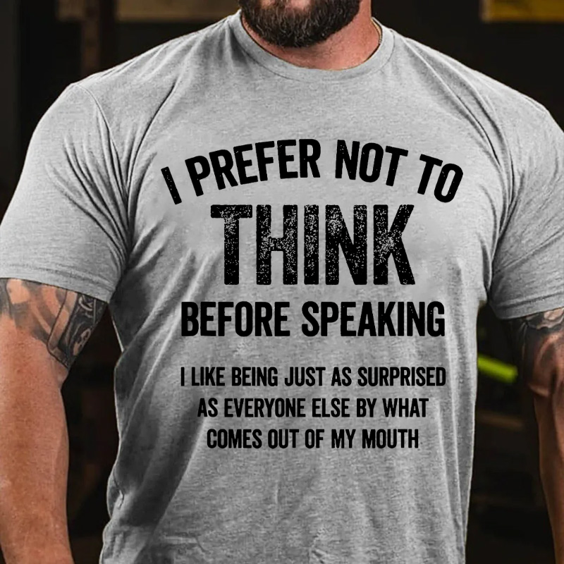 I Prefer Not To Think Before Speaking T-shirt