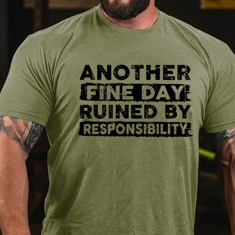 Another Fine Day Ruined by Responsibility Funny T-shirt