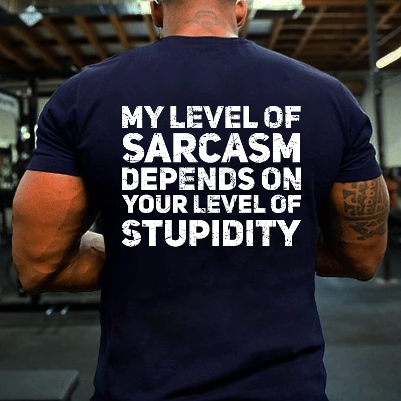 My Level Of Sarcasm Depends On Your Level Of Stupidity T-shirt