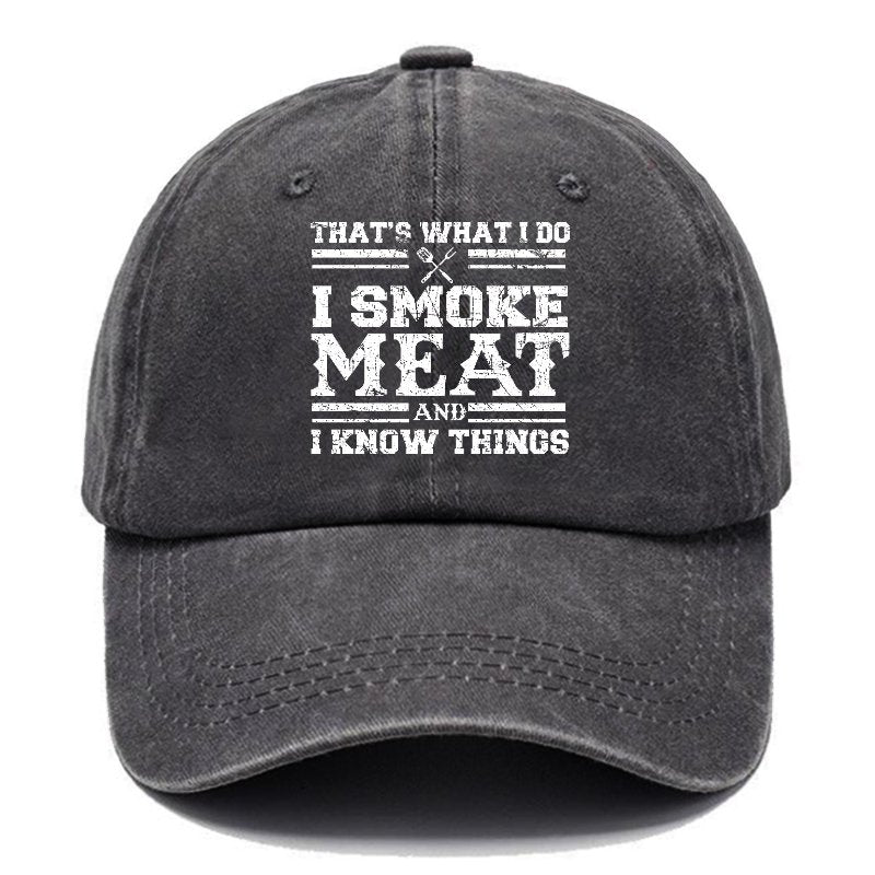 That's What I Do I Smoke Meat And I Know Things Hats