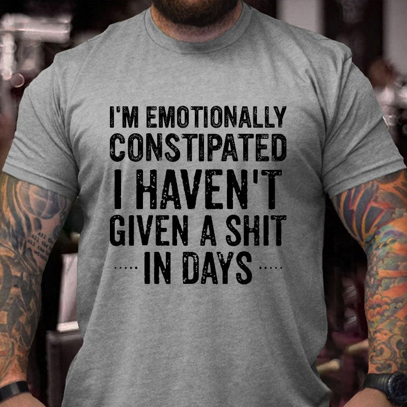 I'm Emotionally Constipated I Haven't Given A Shit In Days Sarcastic Men's T-shirt