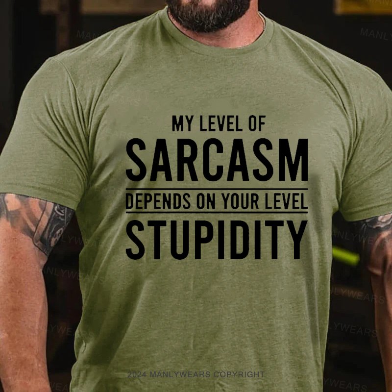 My Level Of Sarcasm Depends On Your Level Stupidity T-Shirt