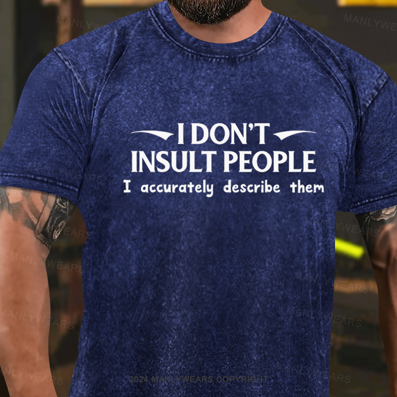 I Don't Insult People. I Accurately Describe Them Washed T-shirt