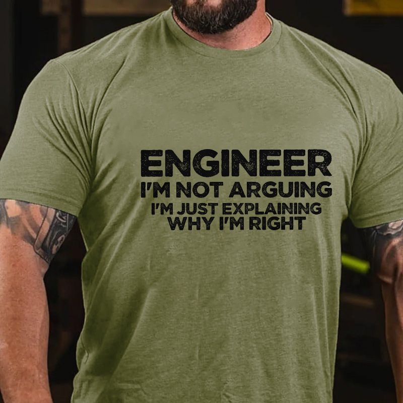 Engineer I'm Not Arguing I'm Just Explaining Why I'm Right Funny Men's T-shirt