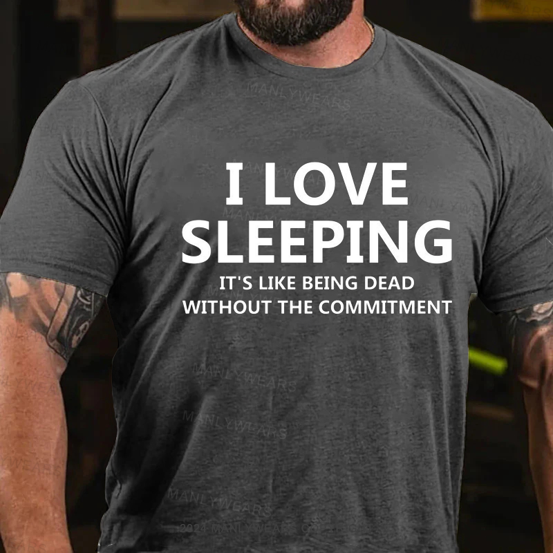 I Love Sleeping It's Like Being Dead Without The Commitment T-Shirt