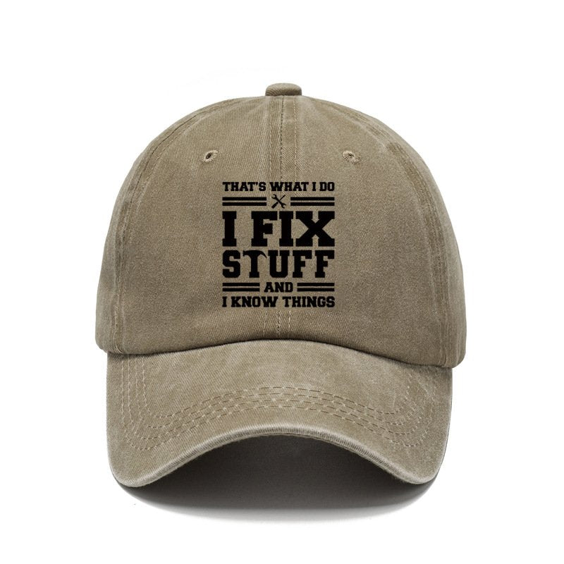 That's What I Do I Fix Stuff And I Know Things Baseball Cap