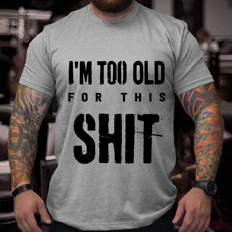 I'm Too Old  For  This  Shit T-Shirt