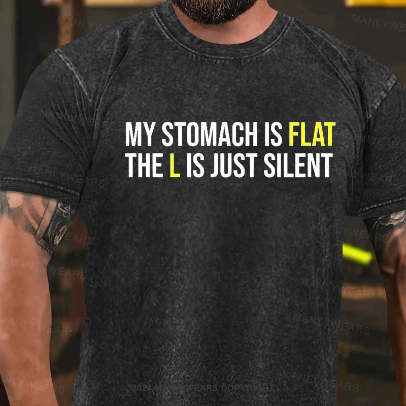 My Stomach Is Flat The L Is Just Silent Washed T-Shirt