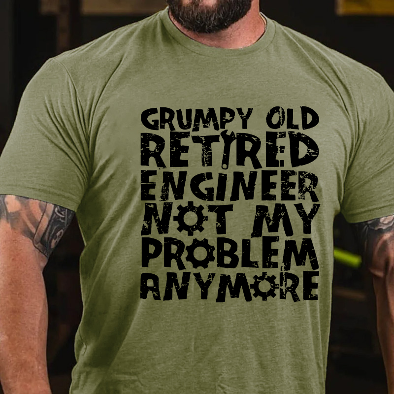 Grumpy Old Retired Engineer Not My Problem Anymore T-shirt