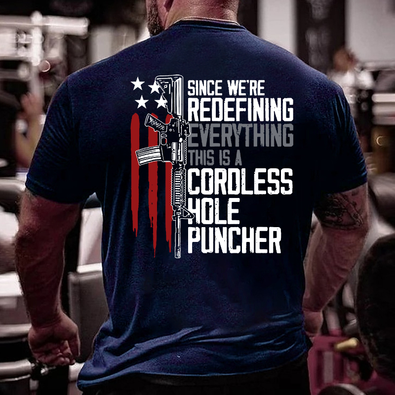 Since We Are Redefining Everything This Is A Cordless Hole Puncher T-shirt