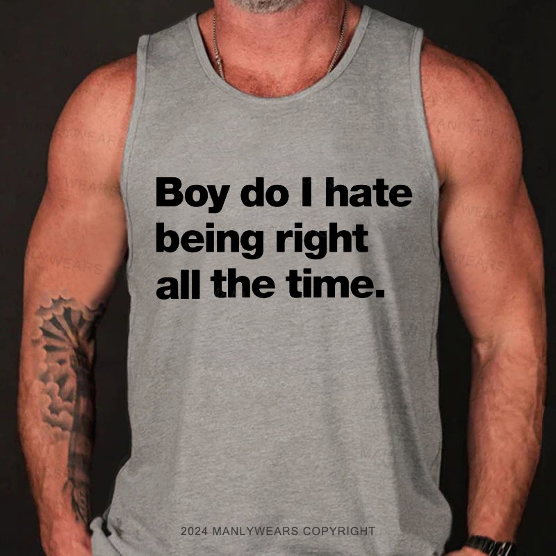 Boy Do I Hate Being Right All The Time Tank Top